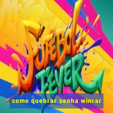 como quebrar senha winrar